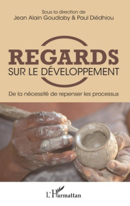 Regards sur le développement. De la nécessité de repenser les processus - Goudiaby Jean-Alain ; Diédhiou Paul