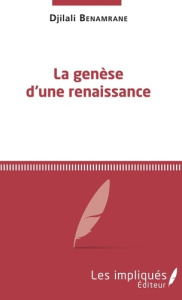 La genèse d'une renaissance. Suite de l'Infortune d'une épouse éplorée - Benamrane Djilali