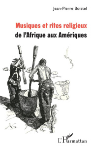 Musiques et rites religieux de l'Afrique aux Amériques - Boistel Jean-Pierre