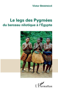 Le legs des Pygmées du berceau nilotique à l'Egypte - Bissengué Victor