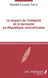 Le respect de l'intégrité de la personne en République Centrafricaine - Lasserre Yakite Charles