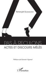 Pas à reculons. Actes et discours mêlés - Sooriamoorthy Ramanujam ; Vignest Romain