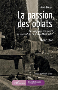 La passion des oblats. Des religieux résistants au couvent de La Brosse-Montceaux - Juillet 1944 - Drèze Alain ; Gruber Vincent