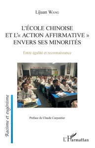 L'école chinoise et "l'action affrirmative" envers ses minorités. Entre égalité et reconnaissance - Wang Lijuan ; Carpentier Claude