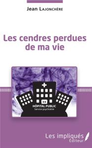 Les cendres perdues de ma vie - Lajonchère Jean