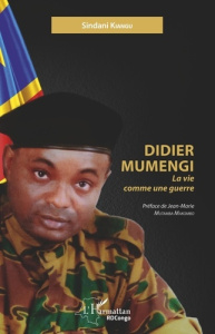 Didier Mumengi. La vie comme une guerre - Kiangu Sindani ; Mutamba Makombo Jean-Marie