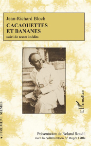 Cacaouettes et bananes. Suivi de textes inédits - Bloch Jean-Richard ; Roudil Roland ; Little Roger