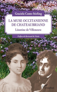 La muse occitanienne de Chateaubriand. Léontine de Villeneuve - Conte-Stirling Graciela ; Viviès Bertrand de