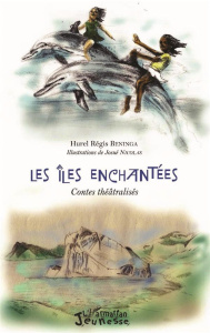 Les îles enchantées. Contes théâtralisés - Beninga Hurel Régis ; Nicolas Josué ; Bernard Pasc