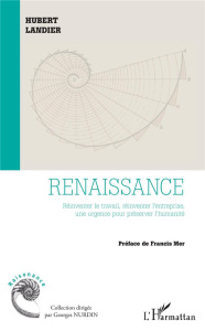 Renaissance. Réinventer le travail, réinventer l'entreprise, une urgence pour préserver l'humanité - Landier Hubert ; Mer Francis