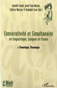 Consécutivité et simultanéité en Linguistique, Langue et Parole. Tome 1, Phonétique, Phonologie - Fauth Camille ; Meyer Jean-Paul ; Marsac Fabrice ;