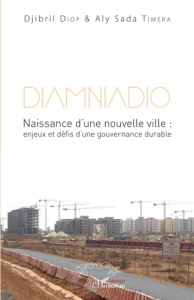 Diamniadio. Naissance d'une nouvelle ville : enjeux et défis d'une gouvernance durable - Diop Djibril ; Timéra Aly Sada