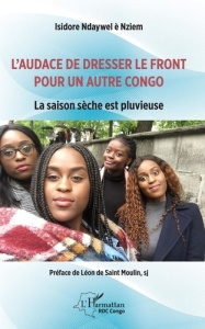 L'audace de dresser le front pour un autre Congo. La saison sèche est pluvieuse - Ndaywel è Nziem Isidore ; Saint Moulin Léon de