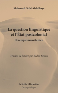 La question linguistique et l'Etat postcolonial. L'exemple mauritanien, Edition bilingue français-ar - Ould Abdallahi Sidi Mohamed ; Ebnou Beddy
