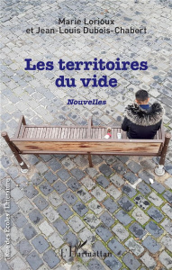 Les territoires du vide. Nouvelles - Lorioux Marie ; Dubois-Chabert Jean-Louis