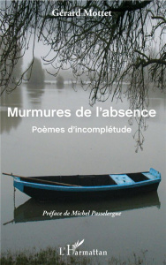 Murmures de l'absence. Poèmes d'incomplétude - Mottet Gérard ; Passelergue Michel
