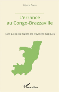 L'errance au Congo-Brazzaville. Face aux corps mutilés, les croyances magiques - Bakissi Etienne ; Guth Suzie