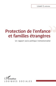 Protection de l'enfance et familles étrangères. Un rapport socio-politique institutionnalisé - Clariana Lionel