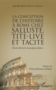 La conception de l'histoire à Rome chez Salluste, Tite-Live et Tacite. Etude littéraire de quelques - Mambwini Kivuila-Kiaku José ; Babaapu Kabilayi Flo