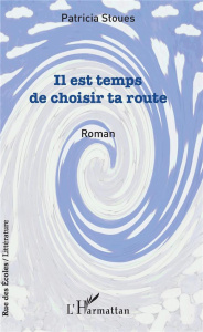 Il est temps de choisir ta route - Stoues Patricia