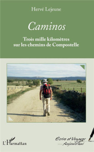 Caminos. Trois mille kilomètres sur les chemins de Compostelle - Lejeune Hervé