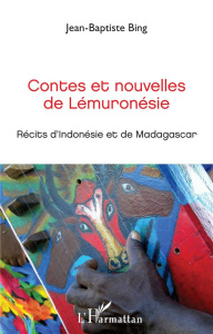 Contes et nouvelles de Lémuronésie. Récits d'Indonésie et de Madasgascar - Bing Jean-Baptiste