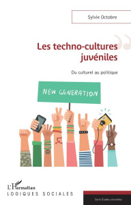 Les techno-cultures juvéniles. Du culturel au politique - Octobre Sylvie
