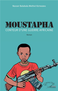 Moustapha. Conteur d'une guerre africaine - Methot Kotagbia Nasser Balabala