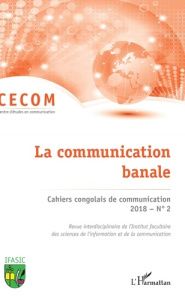 Cahiers congolais de communication N° 2, 2018 : La communication banale - Miyouna Ludovic-Robert ; Ekambo Jean-Chrétien