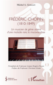 Frédéric Chopin (1810-1849). Un musicien de génie atteint d'une maladie rare, la mucoviscidose - Germain Michel A. ; Brugère-Picoux Jeanne ; Géraut