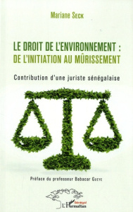 Le droit de l'environnement : de l'initiation au mûrissement. Contribution d'une juriste sénégalaise - Seck Mariane ; Gueye Babacar