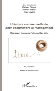 L'histoire comme méthode pour comprendre le management. Mélanges en l'honneur du Professeur Marc Nik - Floquet Mathieu ; Labardin Pierre ; Levant Yves ;