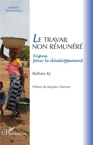 Le travail non rémunéré. Enjeux pour le développement - Ky Barbara ; Charmes Jacques