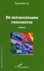 De miraculeuses rencontres - Delécraz Guy