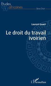Le droit du travail ivoirien - Gamet Laurent