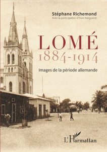 Lomé 1884-1914. Images de la période allemande - Richemond Stéphane ; Marguerat Yves