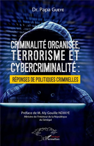 Criminalité organisée, terrorisme et cybercriminalité. Réponses de politiques criminelles - Gueye Papa ; Ndiaye Aly Gouille