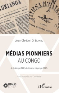 Médias pionniers au Congo. Se Kukianga (1891) et Minsamu Miayenge (1892) - Ekambo Jean-Chrétien D. ; Cabedoche Bertrand