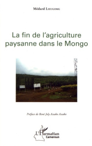 La fin de l'agriculture paysanne dans le Mongo - Lieugomg Médard ; Assako Assako René Joly
