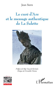 Le curé d'Ars et le message authentique de la Salette. La préhistoire des pseudo-secrets - Stern Jean ; Kérimel Guy de