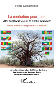 La médiation pour tous dans l'espace OHADA et en Afrique de l'Ouest. Théorie, pratique et cadre juri - Blohorn-Brenneur Béatrice ; Tchicaya Michel ; Salz