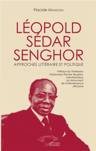 Léopold Sédar Senghor. Approches littéraire et politique - Mandona Placide ; Senghor Abdoulaye Racine