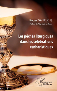 Les péchés liturgiques dans les célébrations eucharistiques - Gaise Roger ; Raemy Alain de