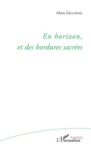 En horizon, et des bordures sacrées - Zecchini Alain