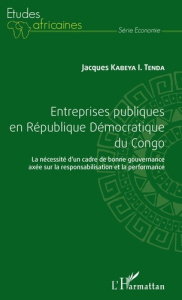 Entreprises publiques en République Démocratique du Congo. La nécessité d'un cadre de bonne gouverna - Kabeya I. Tenda Jacques ; Kambayi Bwatshia Jean