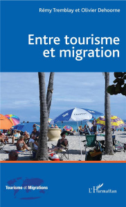 Entre tourisme et migration - Tremblay Rémy ; Dehoorne Olivier