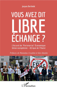 Vous avez dit libre échange ? L'Accord de "Partenariat" économique Union européenne - Afrique de l'O - Berthelot Jacques ; Cissokho Mamadou ; Ukaoha Ken