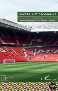 Géographie et Cultures N° 104, hiver 2017 : Football et géographie - Augustin Jean-Pierre ; Gaubert Vincent