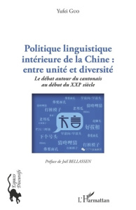 Politique linguistique intérieure de la Chine : entre unité et diversité. Le débat autour du cantona - Guo Yufei ; Bellassen Joël