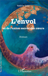 L'envol ou de l'union sacrée des coeurs - Sana Valérie
